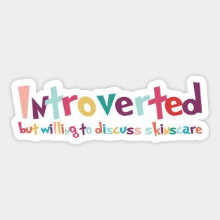 Introverted but willing to discuss skinscare Funny sayings Sticker